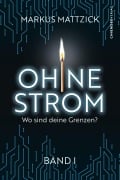 Cover-Bild zum Titel 'Ohne Strom - Wo sind deine Grenzen? (Band 1)' von 'Markus Mattzick'