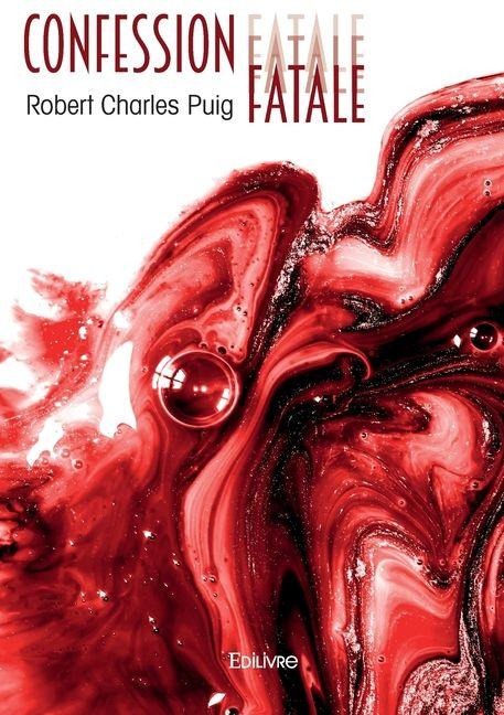 Confession fatale - Robert-Charles Puig