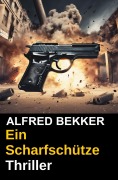 Cover-Bild zum Titel 'Ein Scharfschütze: Thriller' von 'Alfred Bekker'