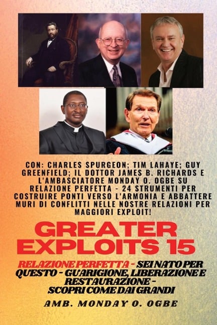 Greater Exploits - 15 - Relazione perfetta - 24 strumenti per costruire ponti verso l'armonia - Charles Spurgeon, Tim F. Lahaye, Ambassador Monday O. Ogbe