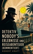 Cover-Bild zum Titel 'Detektiv Nobody's Erlebnisse und Reiseabenteuer (Kommentiert)' von 'Robert Kraft'