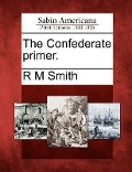 Cover-Bild zum Titel 'The Confederate Primer.' von 'R. M. Smith'