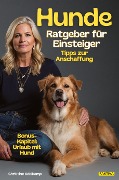 Hunde-Ratgeber für Einsteiger: Tipps zur Anschaffung + Bonus-Kapitel: Urlaub mit Hund - Christine Adelkamp