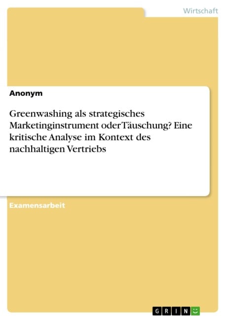 Greenwashing als strategisches Marketinginstrument oder Täuschung? Eine kritische Analyse im Kontext des nachhaltigen Vertriebs - 