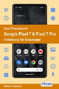 Cover-Bild zum Titel 'Das Praxisbuch Google Pixel 7 & Pixel 7 Pro - Anleitung für Einsteiger' von 'Rainer Gievers'