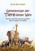 Cover-Bild zum Titel 'Geheimnisse der Tiere dieser Welt - Ein Buch für Kinder ab 4 bis 12 Jahren über die Wunder der Natur' von 'Julia Gorkowski'