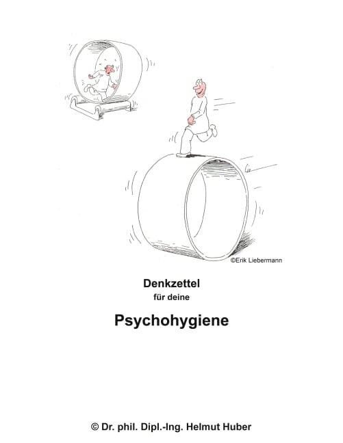 Denkzettel für deine Psychohygiene - phil. Dipl. -Ing. Helmut Huber