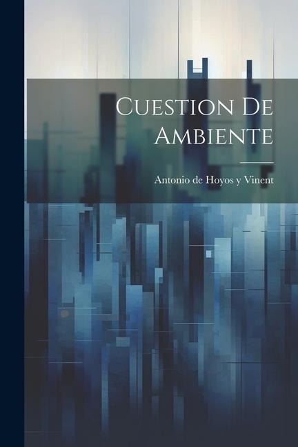 Cuestion de ambiente - Antonio de Hoyos Y Vinent