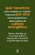 Qué hacemos por otra cultura energética - Manuel Garí Ramos, Javier García Breva, Begoña María-Tomé Gil, Jorge Morales de Labra