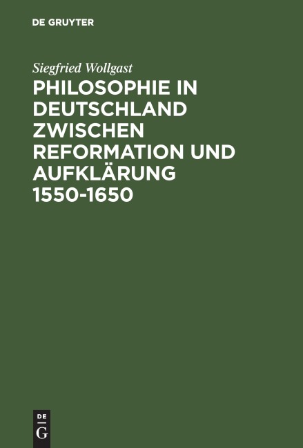 Philosophie in Deutschland zwischen Reformation und Aufklärung 1550-1650 - Siegfried Wollgast
