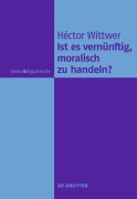 Cover-Bild zum Titel 'Ist es vernünftig, moralisch zu handeln?' von 'Héctor Wittwer'