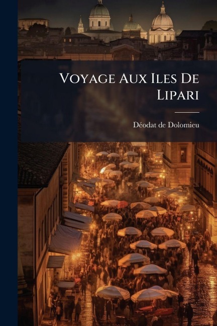 Voyage Aux Iles De Lipari - Dã(c)Odat de Dolomieu