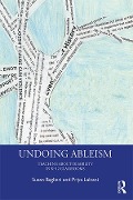 Cover-Bild zum Titel 'Undoing Ableism' von 'Susan Baglieri, Priya Lalvani'