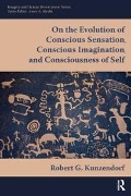 Cover-Bild zum Titel 'On the Evolution of Conscious Sensation, Conscious Imagination, and Consciousness of Self' von 'Robert Kunzendorf'