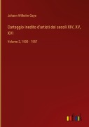Cover-Bild zum Titel 'Carteggio inedito d'artisti dei secoli XIV, XV, XVI' von 'Johann Wilhelm Gaye'