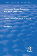 Cover-Bild zum Titel 'Lancashire Cotton Operatives and Work, 1900-1950' von 'Alan Fowler'