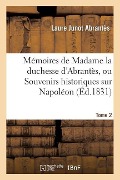 Cover-Bild zum Titel 'Mémoires de Madame La Duchesse d'Abrantès, Ou Souvenirs Historiques Sur Napoléon Tome 2: La Révolution, Le Directoire, Le Consulat, l'Empire Et La Res' von 'Laure Junot Abrantès'