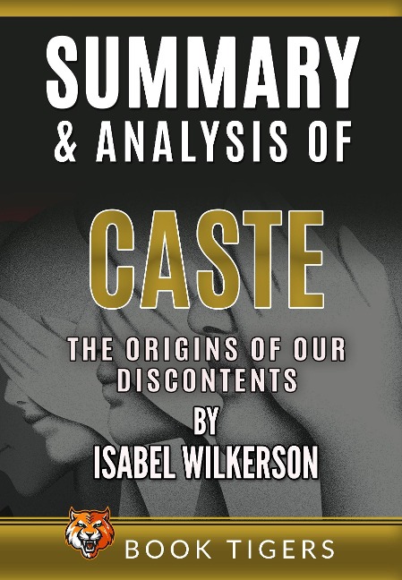 Summary and Analysis of Caste: The Origins of Our Discontents by Isabel Wilkerson (Book Tigers Social and Politics Summaries) - Book Tigers