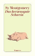 Das herzensgute Schwein - Sy Montgomery