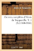 Cover-Bild zum Titel 'Oeuvres Complètes d'Alexis de Tocqueville. T. 1 (Éd.1864-1866)' von 'Alexis De Tocqueville'