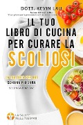 Il tuo libro di cucina per curare la scoliosi (2a edizione) - Kevin Lau