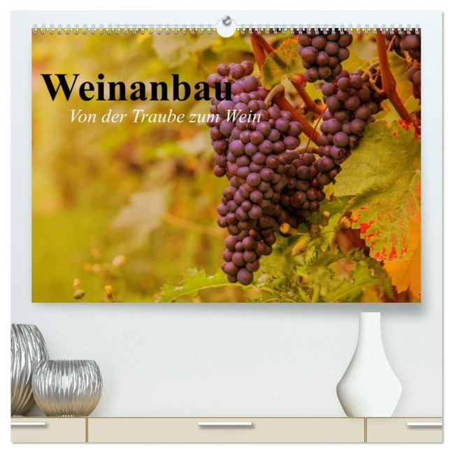 Weinanbau. Von der Traube zum Wein (hochwertiger Premium Wandkalender 2026 DIN A2 quer), Kunstdruck in Hochglanz - Elisabeth Stanzer