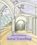 Cover-Bild zum Titel 'Astral Travelling' von 'Alfred Ballabene'