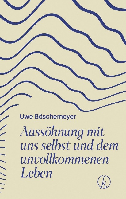 Aussöhnung mit uns selbst und dem unvollkommenen Leben - Uwe Böschemeyer
