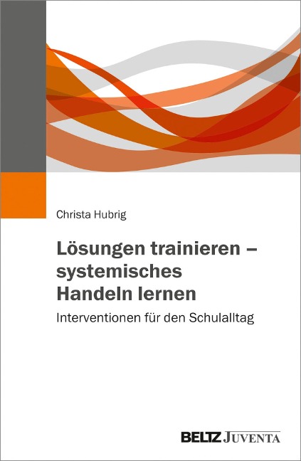 Lösungen trainieren - systemisches Handeln lernen - Christa Hubrig