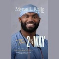 The 2% Way: How a Philosophy of Small Improvements Took Me to Oxford, the Nfl, and Neurosurgery - Myron L. Rolle