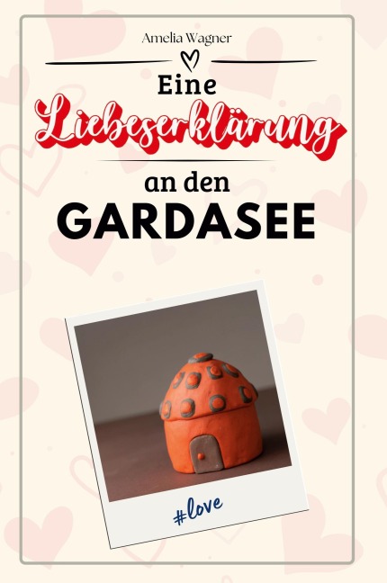 Eine Liebeserklärung an den Gardasee - Amelia Wagner