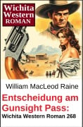 Cover-Bild zum Titel 'Entscheidung am Gunsight Pass: Wichita Western Roman 268' von 'William Macleod Raine'