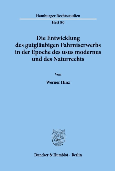 Die Entwicklung des gutgläubigen Fahrniserwerbs in der Epoche des usus modernus und des Naturrechts. - Werner Hinz