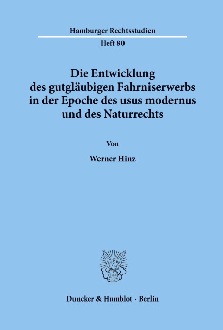 Die Entwicklung des gutgläubigen Fahrniserwerbs in der Epoche des usus modernus und des Naturrechts. - Werner Hinz