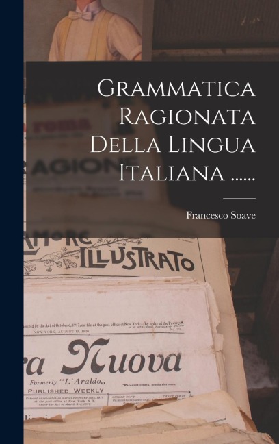 Grammatica Ragionata Della Lingua Italiana ...... - Francesco Soave