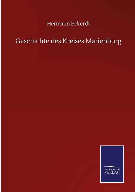 Geschichte des Kreises Marienburg - Hermann Eckerdt
