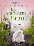 Cover-Bild zum Titel 'Die entflohene Braut' von 'Hedwig Courths-Mahler'