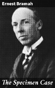 The Specimen Case - Ernest Bramah