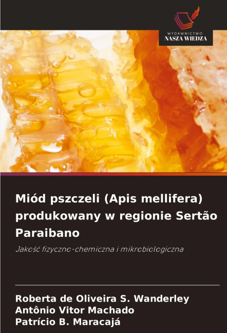 Miód pszczeli (Apis mellifera) produkowany w regionie Sertão Paraibano - Roberta de Oliveira S. Wanderley, Antônio Vitor Machado, Patrício B. Maracaja