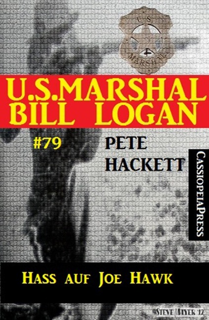 U.S. Marshal Bill Logan Band 79: Hass auf Joe Hawk - Pete Hackett