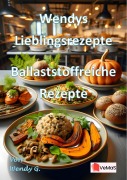 Cover-Bild zum Titel 'Wendys Lieblingsrezepte - Ballaststoffreiche Rezepte' von 'Wendy G.'
