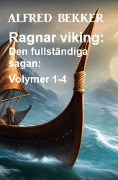 Cover-Bild zum Titel 'Ragnar viking: Den fullständiga sagan: Volymer 1-4' von 'Alfred Bekker'
