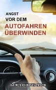 Angst vor dem Autofahren überwinden - James Christiansen