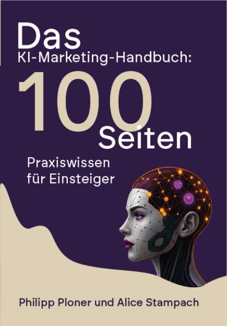 Das KI-Marketing-Handbuch - Philipp Ploner, Alice Stampach