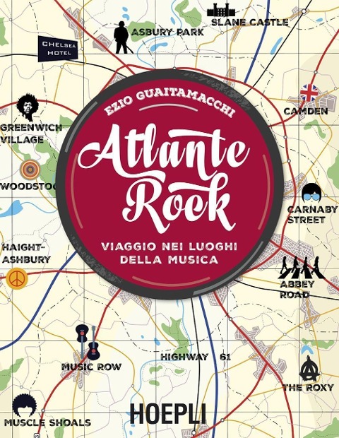 Atlante rock. Viaggio nei luoghi della musica - Ezio Guaitamacchi