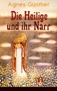 Cover-Bild zum Titel 'Die Heilige und ihr Narr' von 'Agnes Günther'