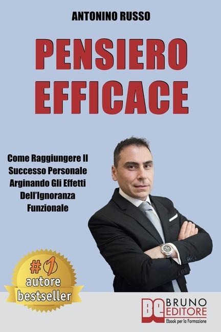 Pensiero Efficace: Come Raggiungere Il Successo Personale Arginando Gli Effetti Dell'Ignoranza Funzionale - Antonino Russo