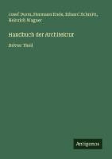 Handbuch der Architektur - Josef Durm, Hermann Ende, Eduard Schmitt, Heinrich Wagner
