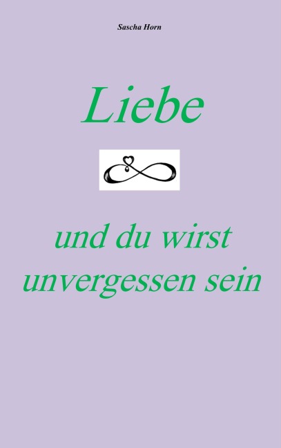 Liebe und du wirst unvergessen sein - Sascha Horn