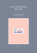 Cover-Bild zum Titel 'A B C Ich will nicht' von 'Susi Müller'